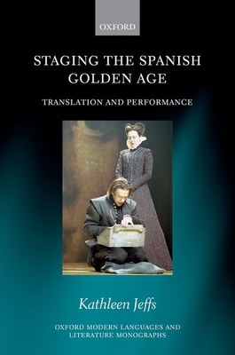 Staging the Spanish Golden Age: Translation and Performance - Jeffs, Kathleen