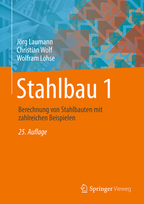 Stahlbau 1: Bemessung Von Stahlbauten Nach Eurocode Mit Zahlreichen Beispielen - Lohse, Wolfram, and Laumann, Jrg, and Wolf, Christian