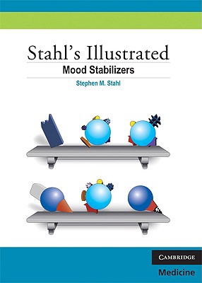 Stahl's Illustrated Mood Stabilizers - Stahl, Stephen M, Dr., M.D., PH.D.