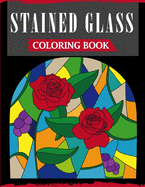 Stained Glass Coloring Book: An Adult Coloring Book Featuring 40 Beautiful Designs and Easy Patterns for Stress Relief