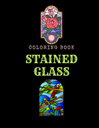 Stained Glass Coloring Book: An Adult Coloring Book Featuring Beautiful Stained Glass for Stress Relief and Relaxation