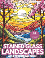 Stained Glass Landscapes Coloring Book: Wonderful Relaxing Landscape Vistas for Adults and Teens