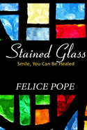 Stained Glass: Smile, You Can Be Healed