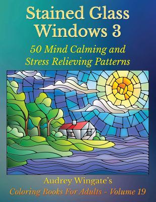 Stained Glass Windows 3: 50 Mind Calming And Stress Relieving Patterns - Publishing (Editor), and Wingate, Audrey