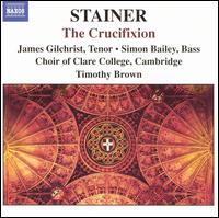 Stainer: The Crucifixion - James Gilchrist (tenor); Simon Bailey (bass); Stephen Farr (organ); Clare College Choir, Cambridge (choir, chorus);...