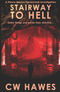 Stairway to Hell: A Pierce Mostyn Paranormal Investigation