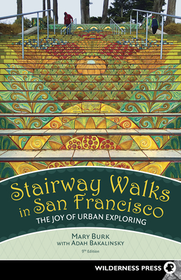 Stairway Walks in San Francisco: The Joy of Urban Exploring - Burk, Mary, and Bakalinsky, Adah