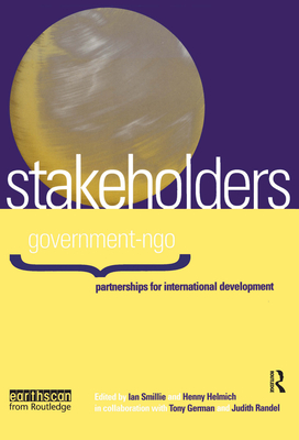 Stakeholders: Government-Ngo Partnerships for International Development - Smillie, Ian (Editor), and Helmich, Henny (Editor), and Randel, Judith (Editor)