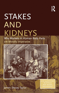 Stakes and Kidneys: Why Markets in Human Body Parts Are Morally Imperative