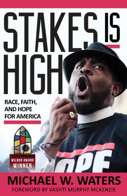 Stakes Is High: Race, Faith, and Hope for America - Waters, Michael W