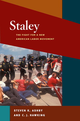 Staley: The Fight for a New American Labor Movement - Ashby, Steven K, and Hawking, C J