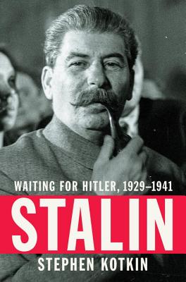 Stalin: Waiting for Hitler, 1929-1941 - Kotkin, Stephen