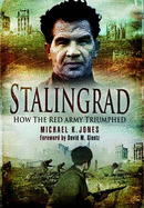 Stalingrad: How the Red Army Triumphed - Jones, Michael K.