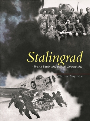 Stalingrad: The Air Battle: 1942 Through January 1943 - Bergstrm, Christer