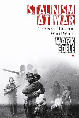 Stalinism at War: The Soviet Union in World War II - Edele, Mark