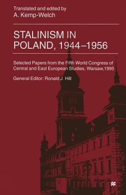 Stalinism in Poland, 1944-56: Selected Papers from the Fifth World Congress of Central and East European Studies, Warsaw, 1995 - Kemp-Welch, A (Editor)