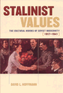 Stalinist Values: The Cultural Norms of Soviet Modernity, 1917-1941