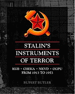 Stalin's Instruments of Terror: KGB, CHEKA, NKVD, OGPU from 1913 to 1953