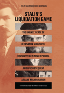 Stalin's Liquidation Game: The Unlikely Case of Oleksandr Shums'kyi, His Survival in Soviet Prison, and His Subsequent Arcane Assassination