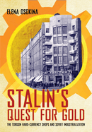 Stalin's Quest for Gold: The Torgsin Hard-Currency Shops and Soviet Industrialization