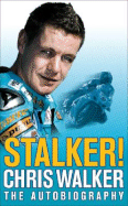 Stalker! Chris Walker: The Autobiography