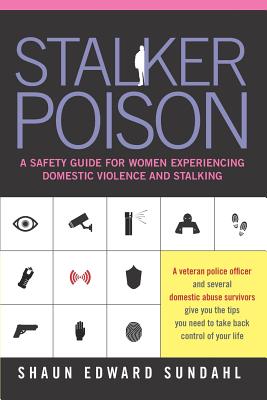 Stalker Poison: A Safety Guide for Women Experiencing Domestic Violence and Stalking - Raab, Joshua (Editor), and Sundahl, Shaun Edward