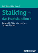 Stalking - Das Praxishandbuch: Opferhilfe, Taterintervention, Strafverfolgung