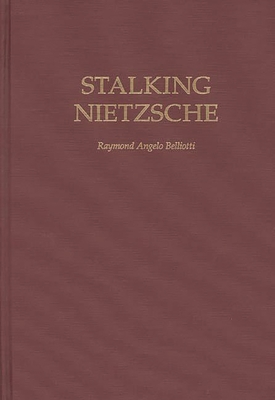 Stalking Nietzsche - Belliotti, Raymond Angelo