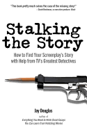 Stalking the Story: How to Find Your Screenplay's Story with Help from TV's Greatest Detectives