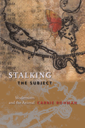 Stalking the Subject: Modernism and the Animal