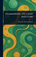 Stammering, Its Cause and Cure