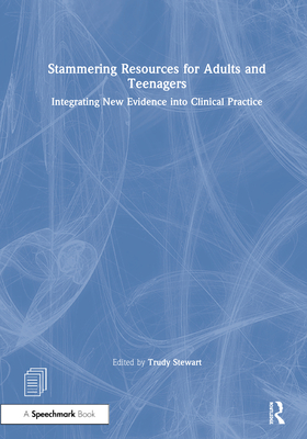 Stammering Resources for Adults and Teenagers: Integrating New Evidence Into Clinical Practice - Stewart, Trudy (Editor)