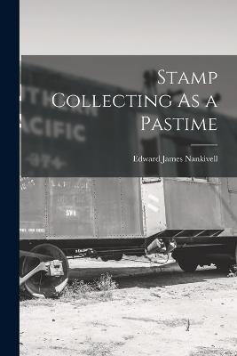 Stamp Collecting As a Pastime - Nankivell, Edward James