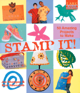 Stamp It!: 50 Amazing Projects to Make with Rubber, Foam, or Homemade Stamps and Some Ink - Rhatigan, Joe, and Newcomb, Rain