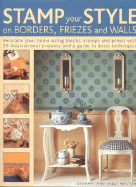 Stamp Your Style on Borders, Friezes and Walls: Decorate Your Home Using Blocks, Stamps and Prints with 25 Inspirational Projects and a Guide to Basic Techniques