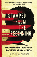 Stamped from the Beginning: The Definitive History of Racist Ideas in America: NOW A MAJOR NETFLIX FILM