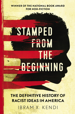 Stamped from the Beginning: The Definitive History of Racist Ideas in America: NOW A MAJOR NETFLIX FILM - Kendi, Ibram X.