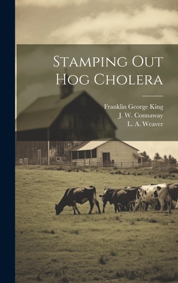 Stamping Out Hog Cholera - Connaway, J W (John Waldo) 1859-1947 (Creator), and George, King Franklin, and Weaver, L a (Luther Abraham) (Creator)