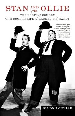 Stan and Ollie: The Roots of Comedy: The Double Life of Laurel and Hardy - Louvish, Simon