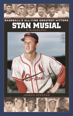 Stan Musial: A Biography - Stanton, Joseph