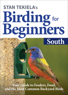 Stan Tekiela's Birding for Beginners: South: Your Guide to Feeders, Food, and the Most Common Backyard Birds