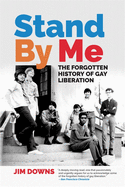 Stand by Me: The Forgotten History of Gay Liberation