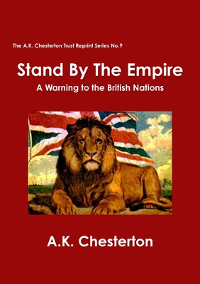 Stand by the Empire: A Warning to the British Nations - Chesterton, A. K., and Todd, Colin (Editor)