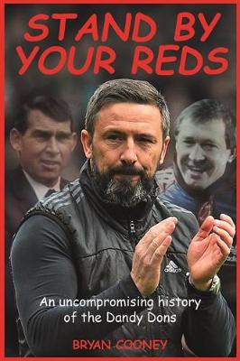 Stand by your Reds: An uncompromising history of the Dandy Dons - Cooney, Bryan