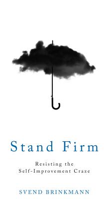 Stand Firm: Resisting the Self-Improvement Craze - McTurk, Tam (Translated by), and Brinkmann, Svend