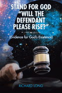 Stand for God: "Will the Defendant Please Rise?" (Evidence for God's Existence)