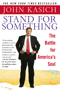Stand for Something: The Battle for America's Soul - Kasich, John
