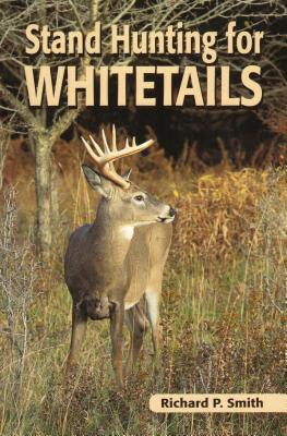 Stand Hunting for Whitetails - Smith, Richard P