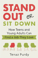 Stand Out or Sit Down: Stories and Lessons for Teens and Young Adults to Find a Job They Love