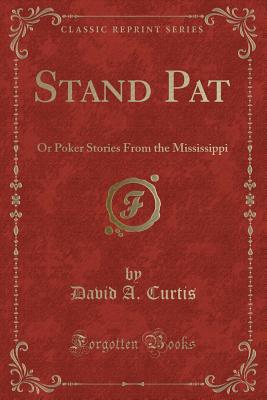 Stand Pat: Or Poker Stories from the Mississippi - Curtis, David A